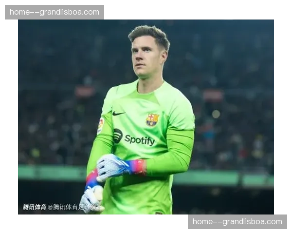 赫罗纳门将特尔施特根腿筋受伤长期缺阵，波图膝关节伤势预计十月恢复
